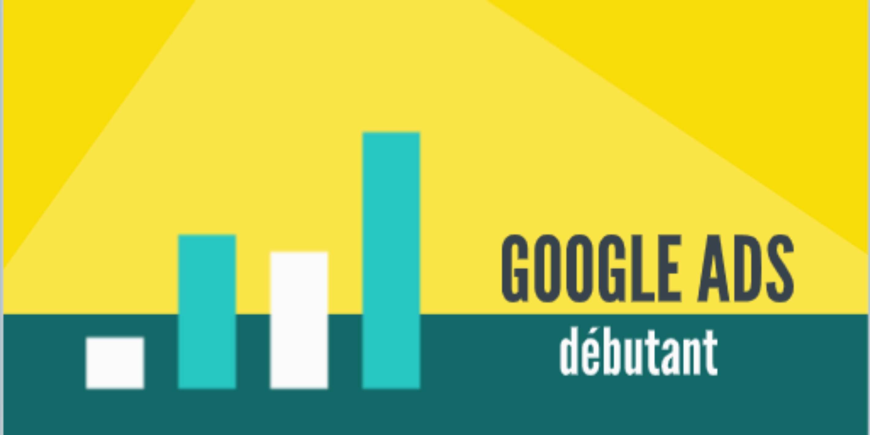 Google Ads - débutant Google Ads - débutant